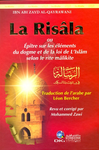 La Risâla  : Epitre sur les éléments du dogme et de la loi de l'Islam selon le rite Malikite = الرسالة : فرنسي - عربي