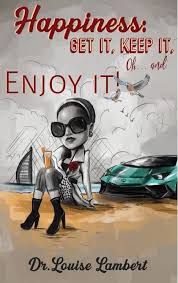 Happiness: Get it, Keep It, OH..and Enjoy It!