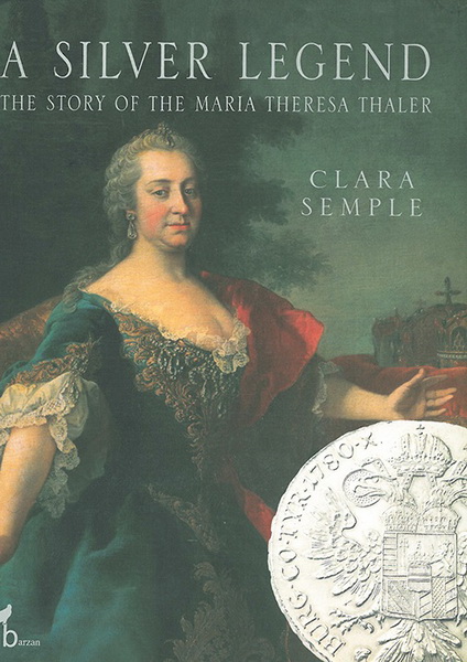 A Silver Legend The Story Of The Maria Theresa Thaler
