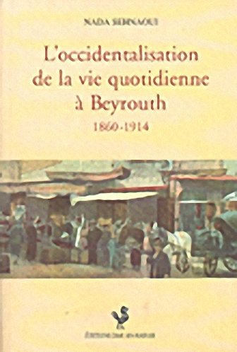 L'occidentalisatin de la vie quotidienne a Beyrouth 1860-1914